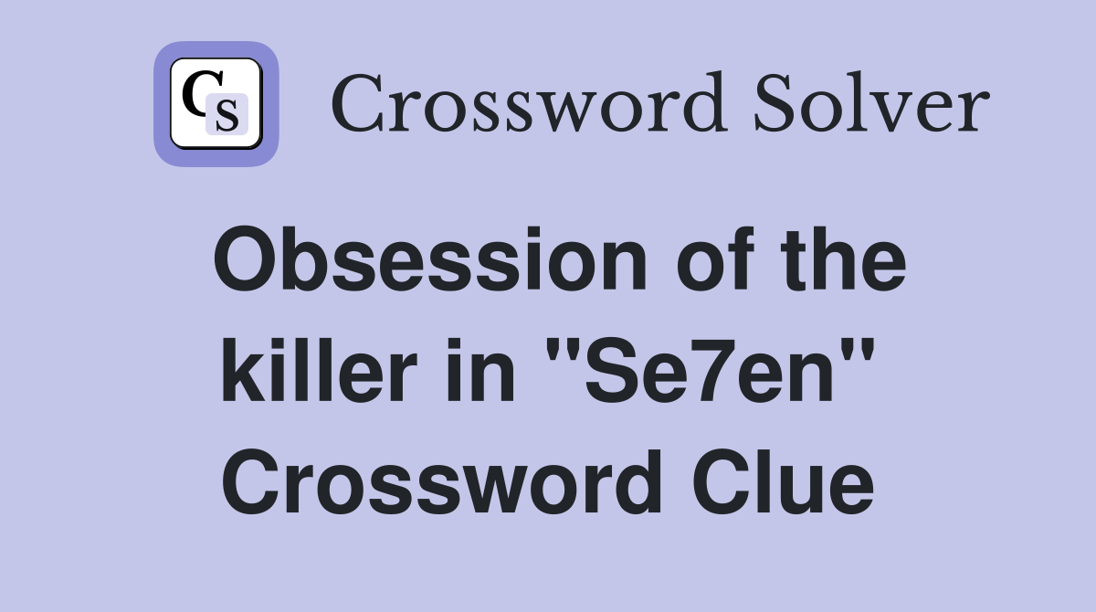 Obsession of the killer in "Se7en" Crossword Clue