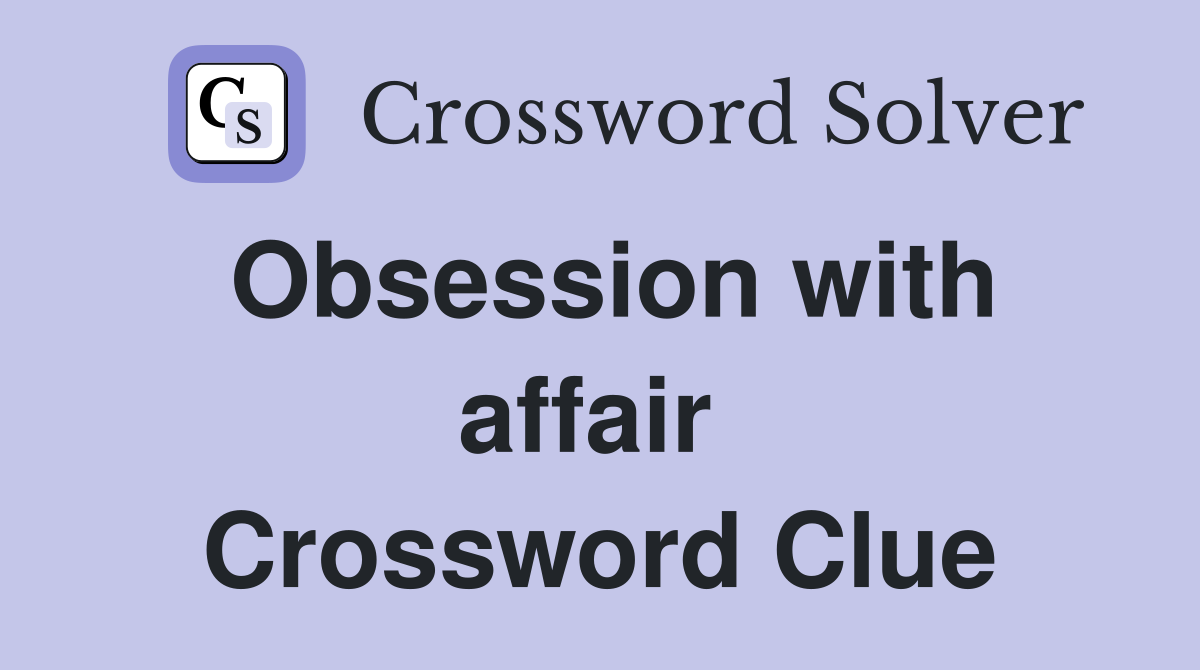 Obsession with affair  Crossword Clue