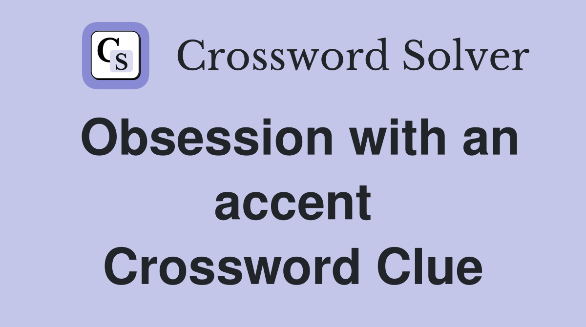 Obsession with an accent Crossword Clue