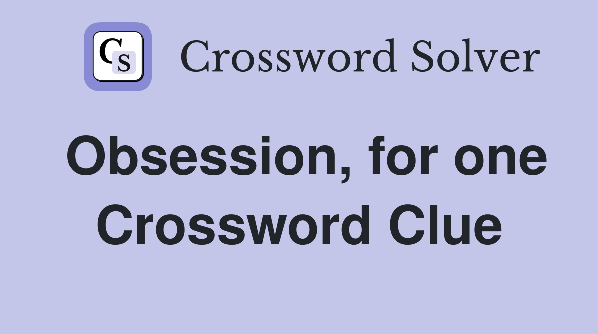 Obsession, for one Crossword Clue
