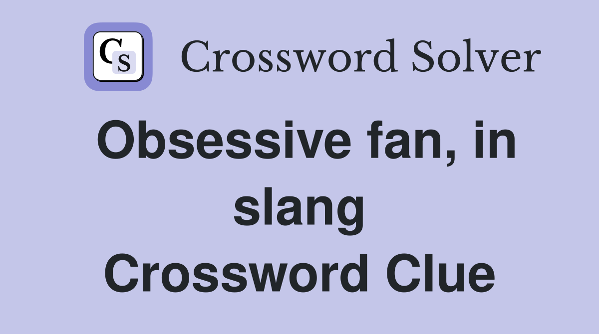 Obsessive fan, in slang Crossword Clue