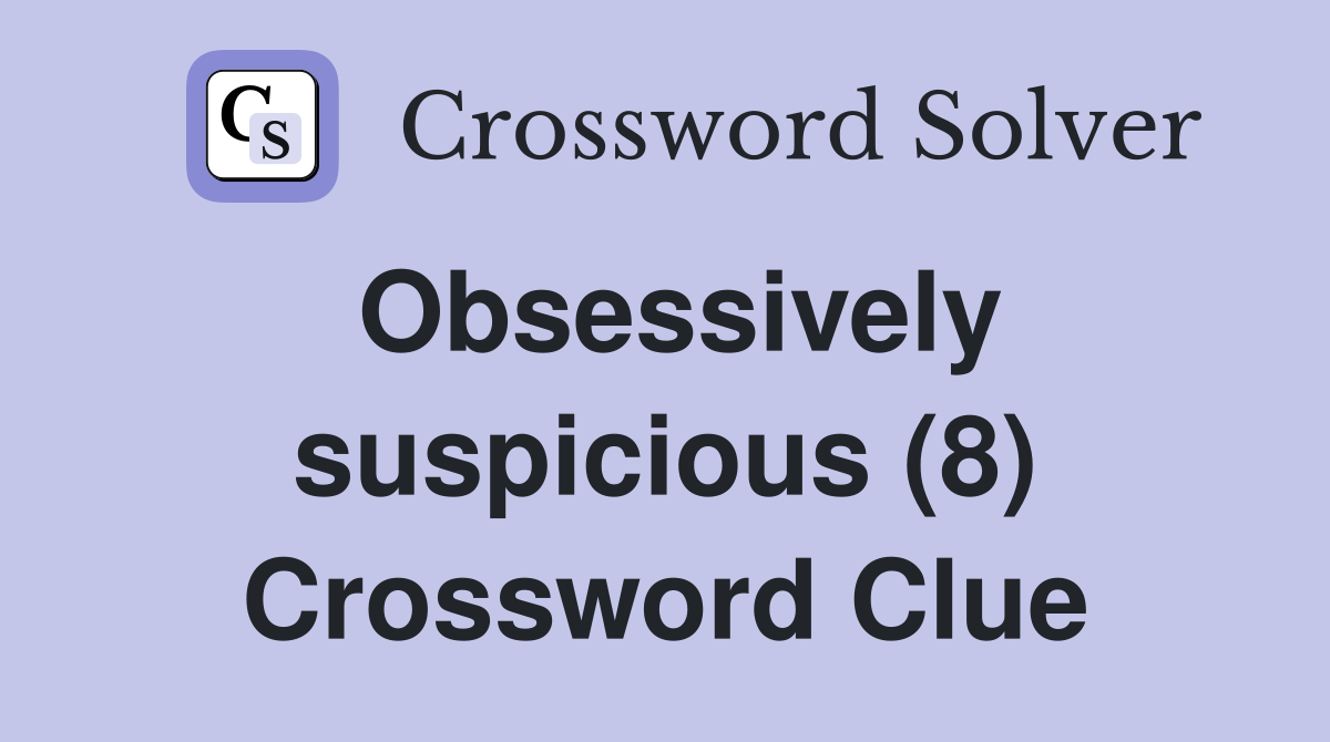 Obsessively suspicious (8) Crossword Clue