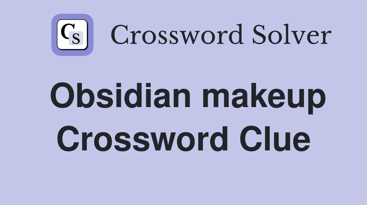 Obsidian makeup Crossword Clue