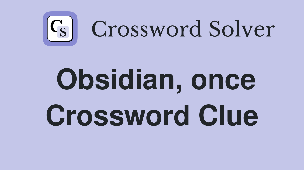 Obsidian, once Crossword Clue
