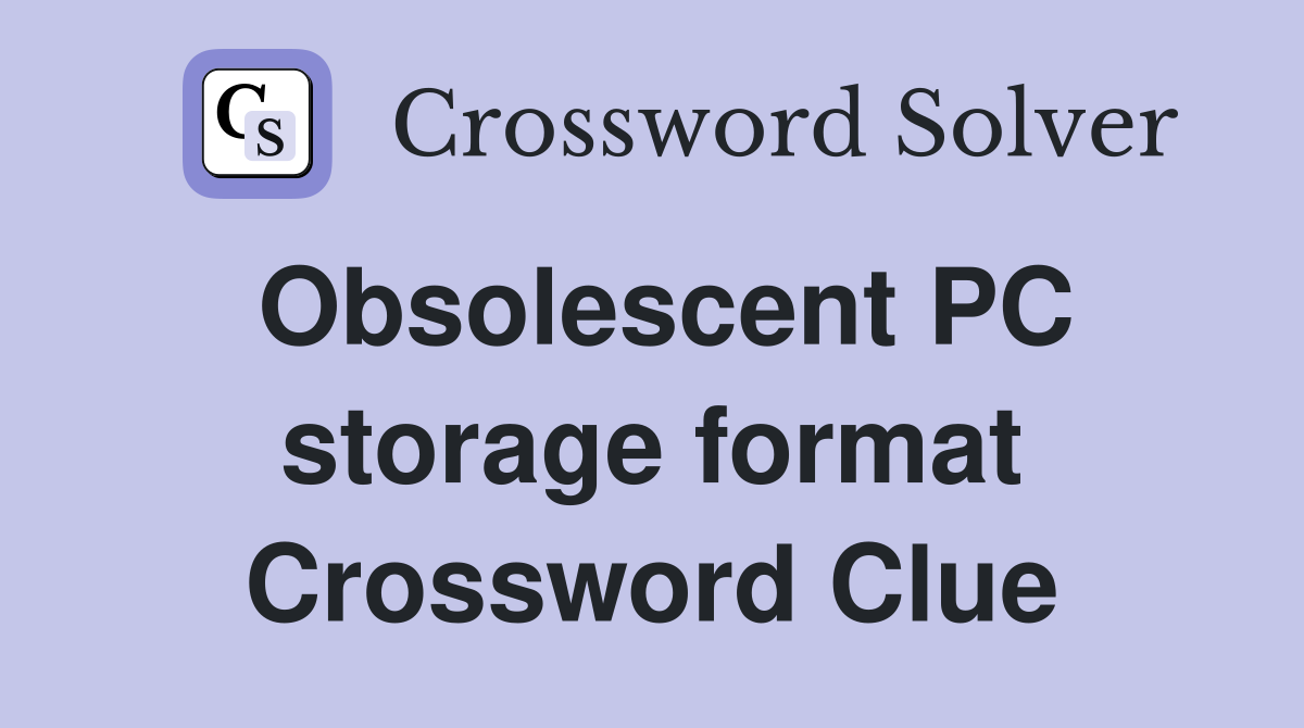 Obsolescent PC storage format Crossword Clue