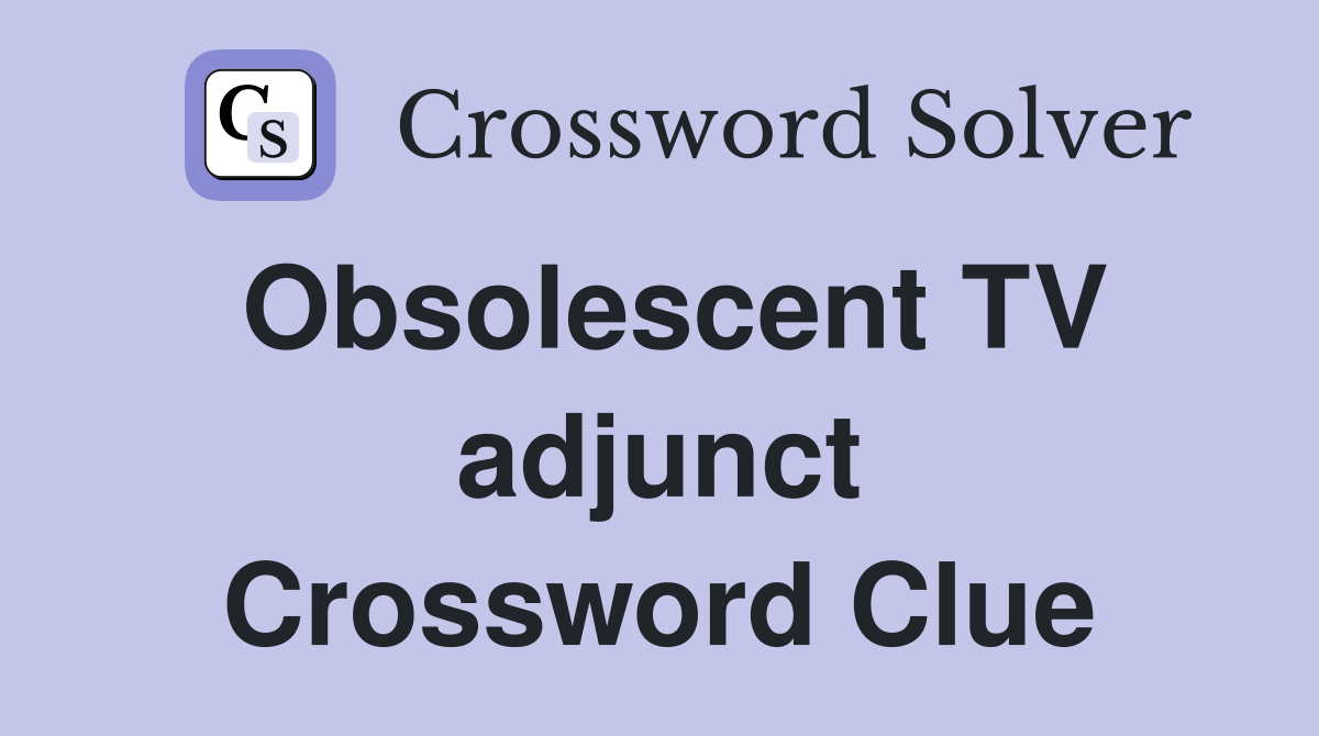 Obsolescent TV adjunct Crossword Clue