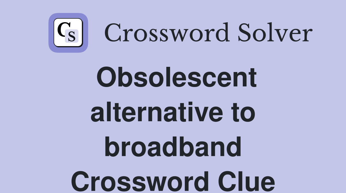 Obsolescent alternative to broadband Crossword Clue