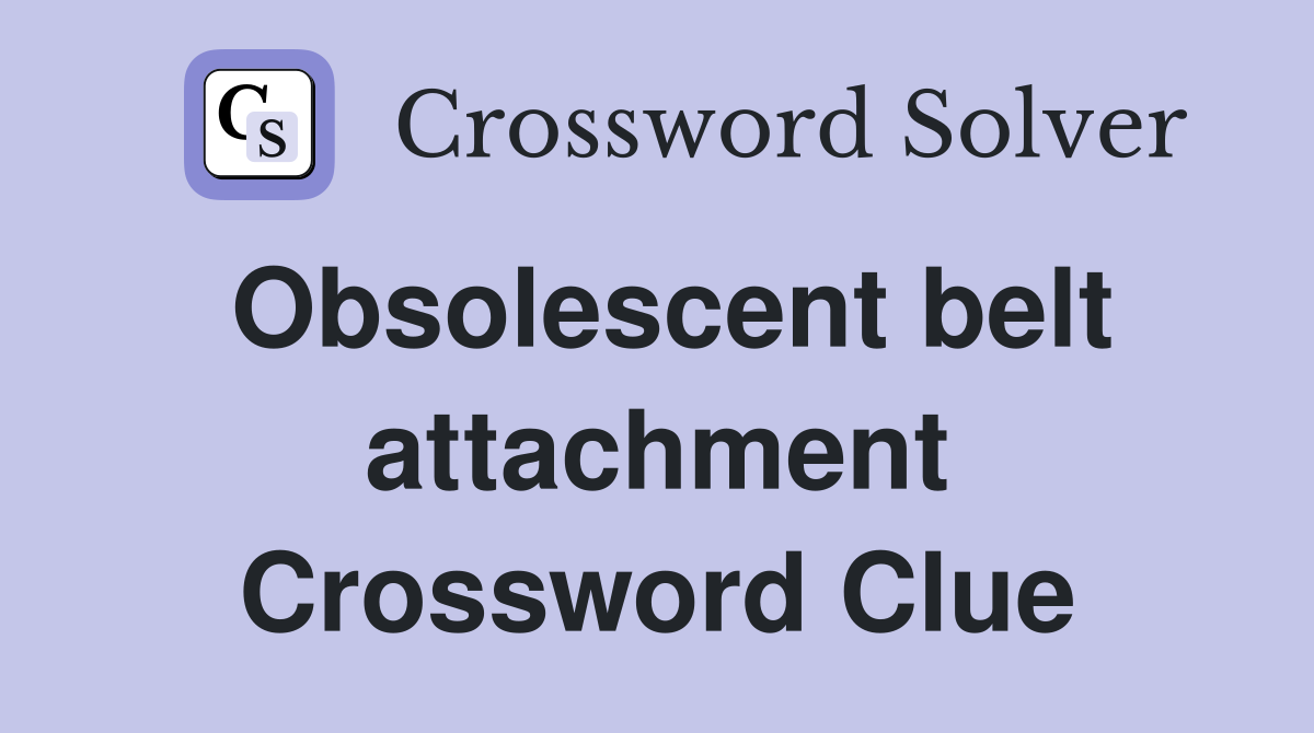 Obsolescent belt attachment Crossword Clue