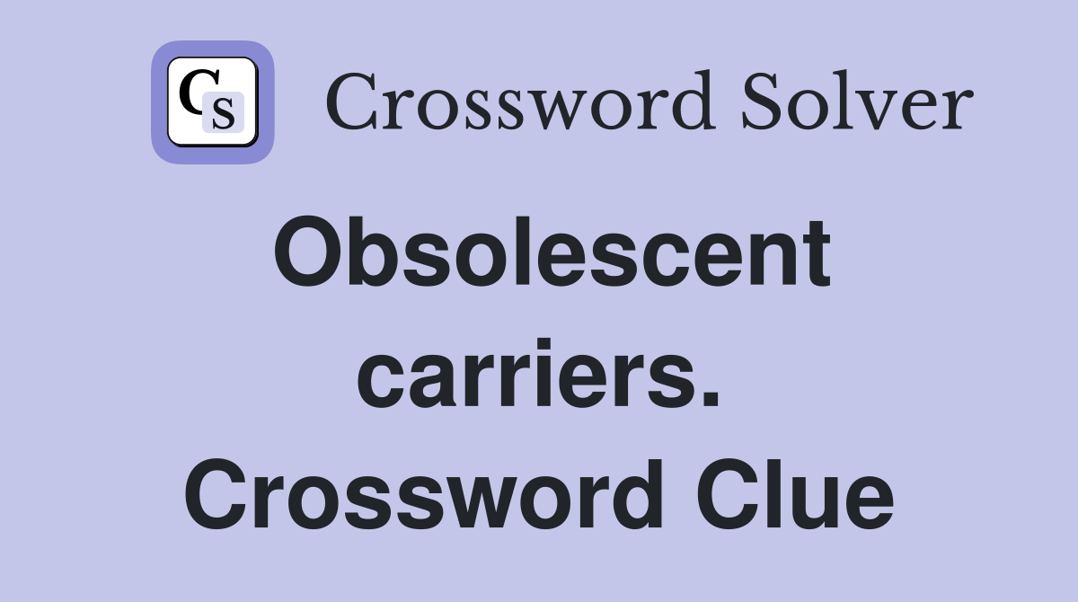 Obsolescent carriers. Crossword Clue