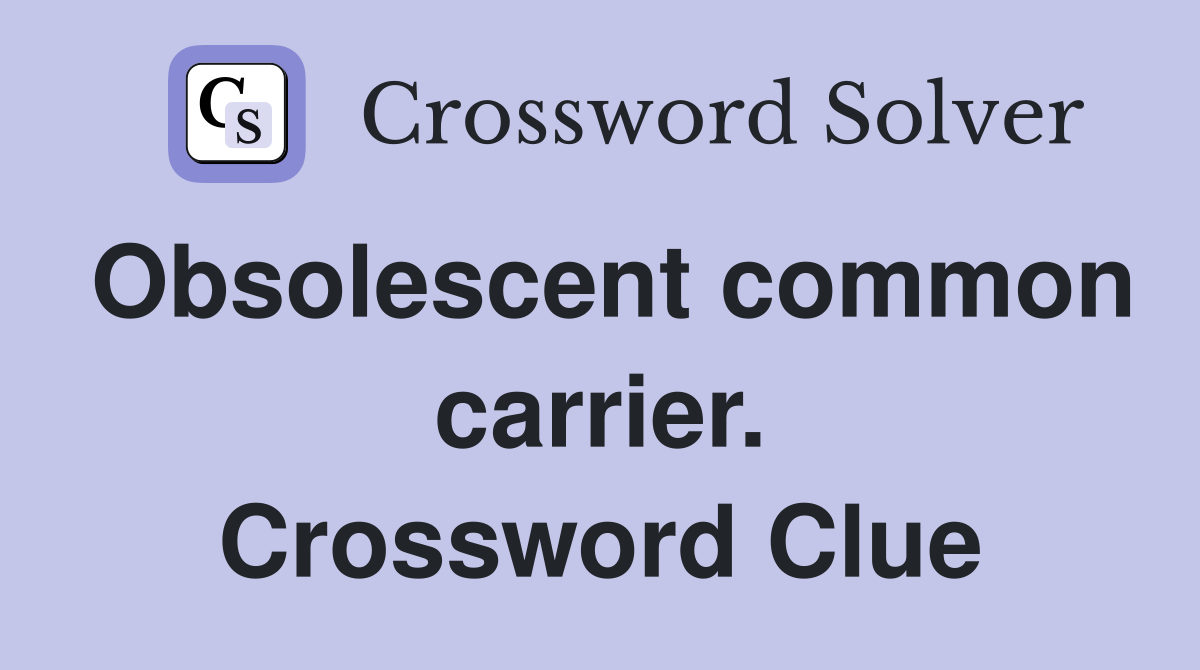 Obsolescent common carrier. Crossword Clue