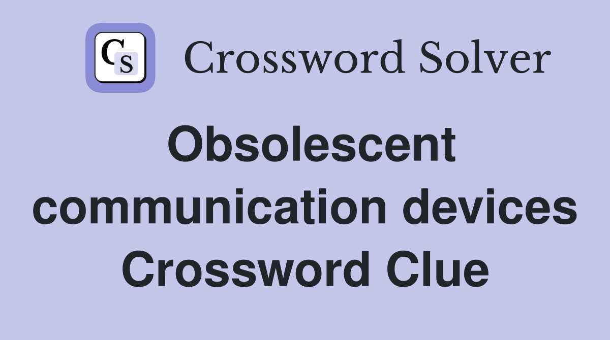 Obsolescent communication devices Crossword Clue