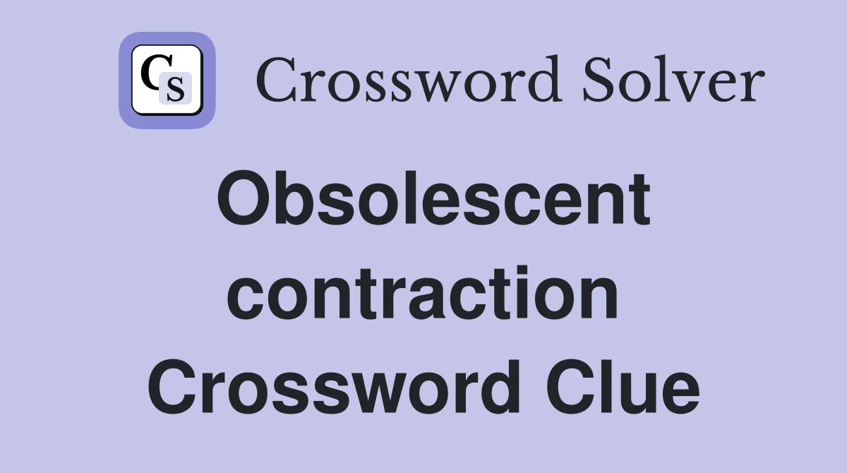 Obsolescent contraction Crossword Clue