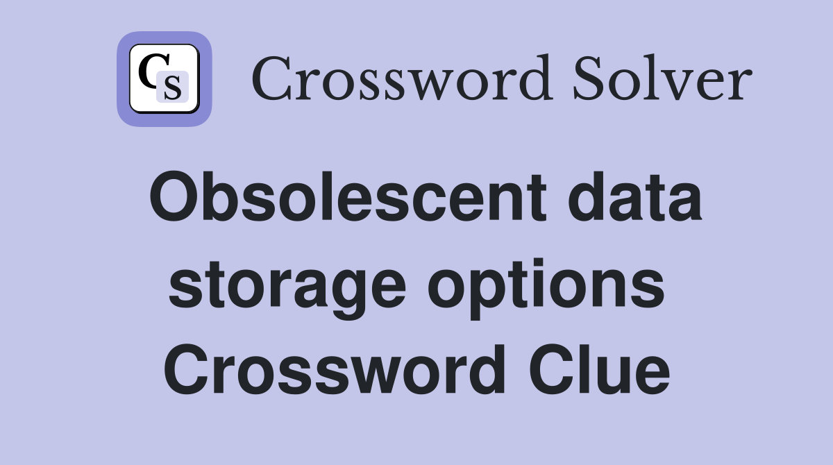 Obsolescent data storage options Crossword Clue