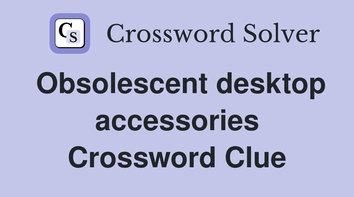 Obsolescent desktop accessories Crossword Clue