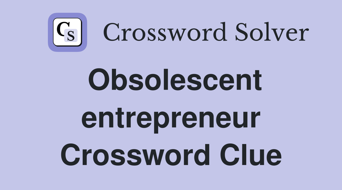 Obsolescent entrepreneur Crossword Clue