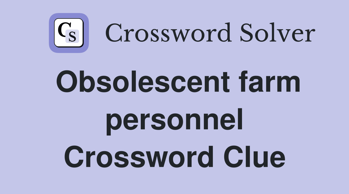 Obsolescent farm personnel Crossword Clue