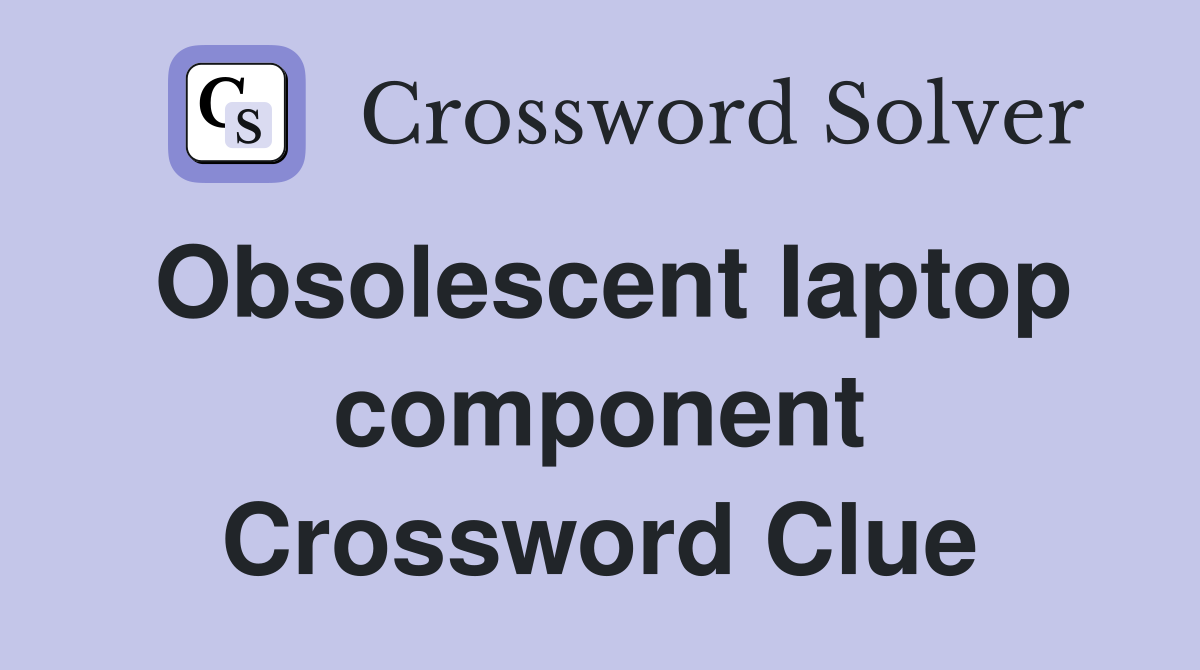 Obsolescent laptop component Crossword Clue
