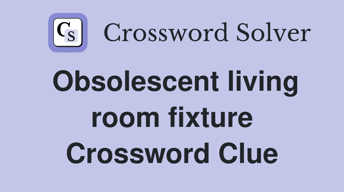 Obsolescent living room fixture Crossword Clue