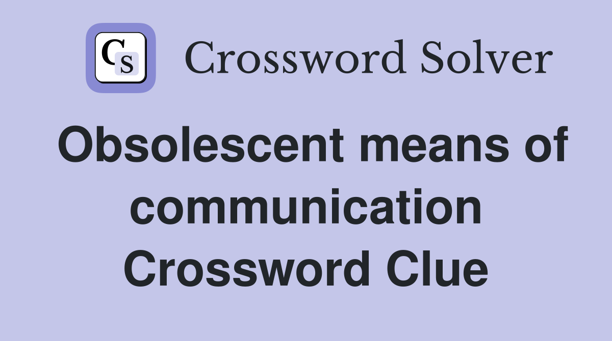 Obsolescent means of communication Crossword Clue