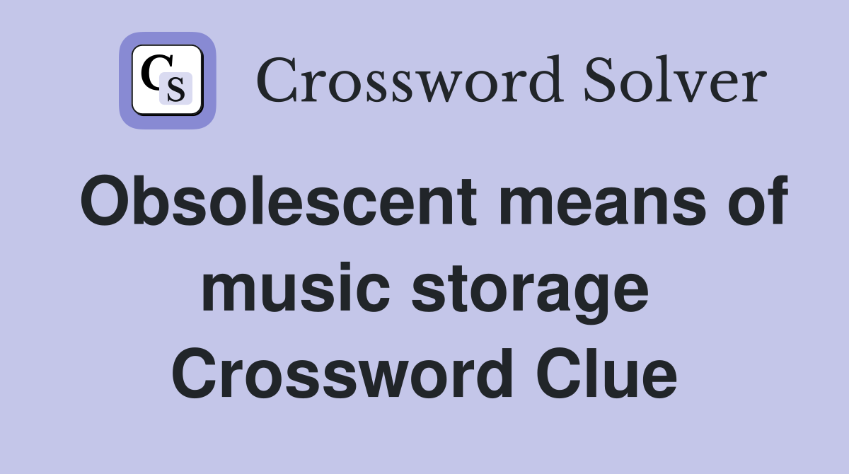 Obsolescent means of music storage Crossword Clue