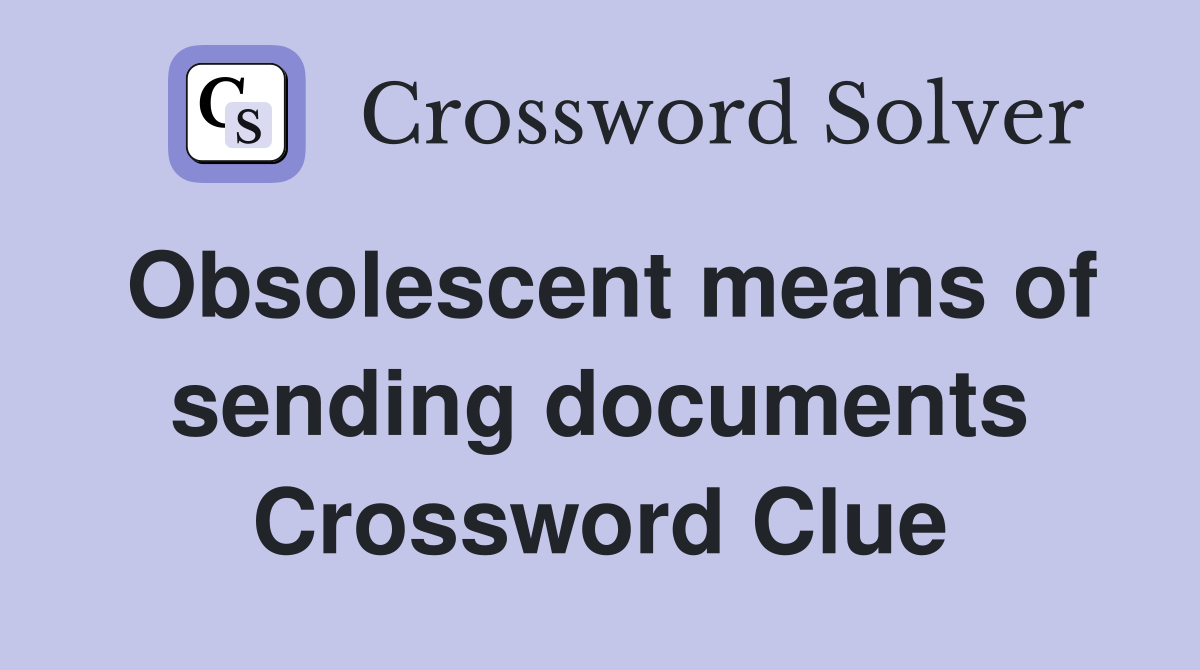 Obsolescent means of sending documents Crossword Clue
