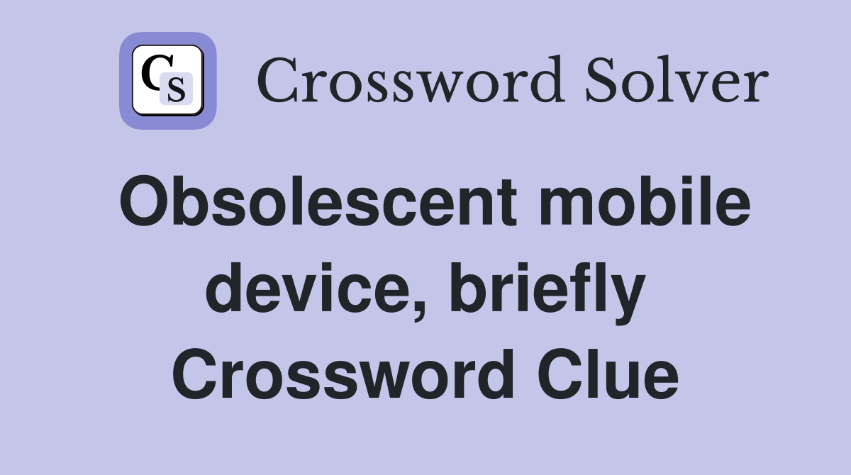Obsolescent mobile device, briefly Crossword Clue
