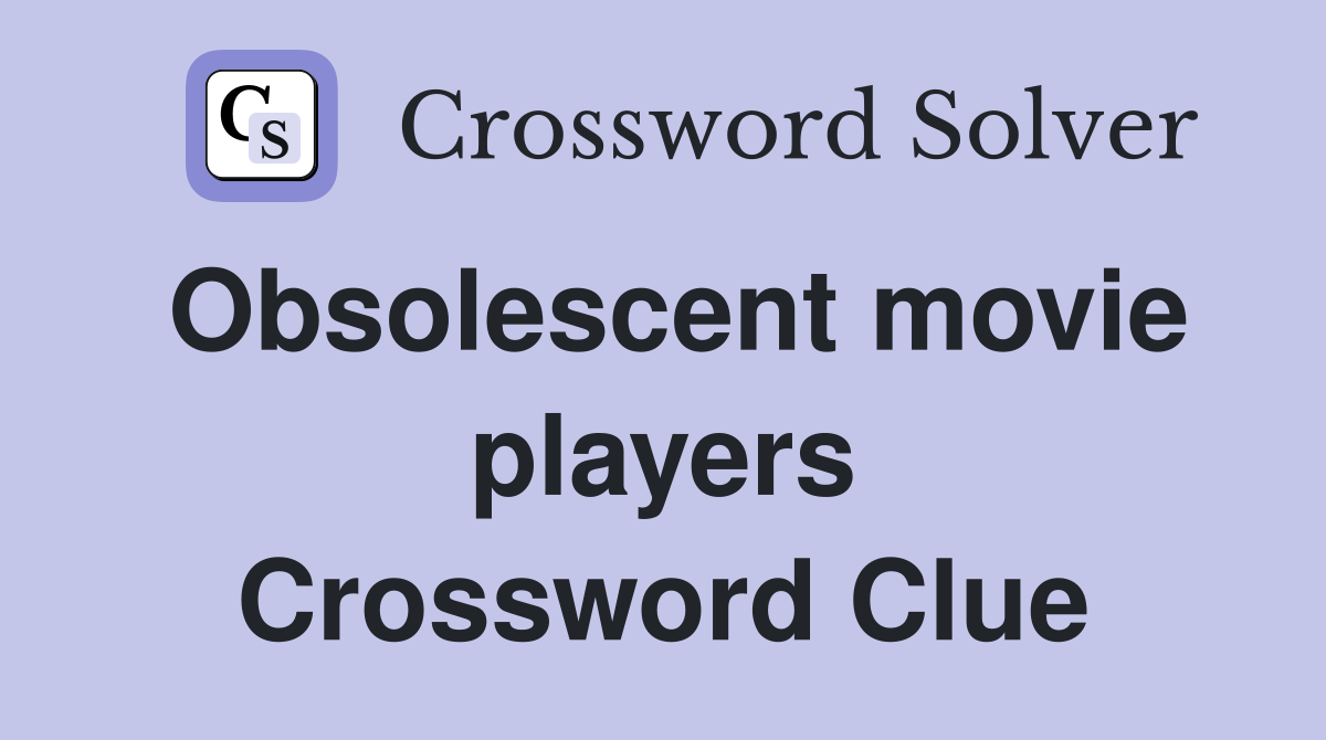 Obsolescent movie players Crossword Clue