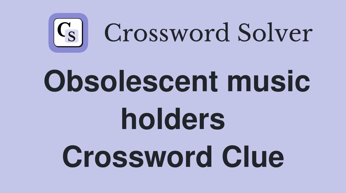 Obsolescent music holders Crossword Clue