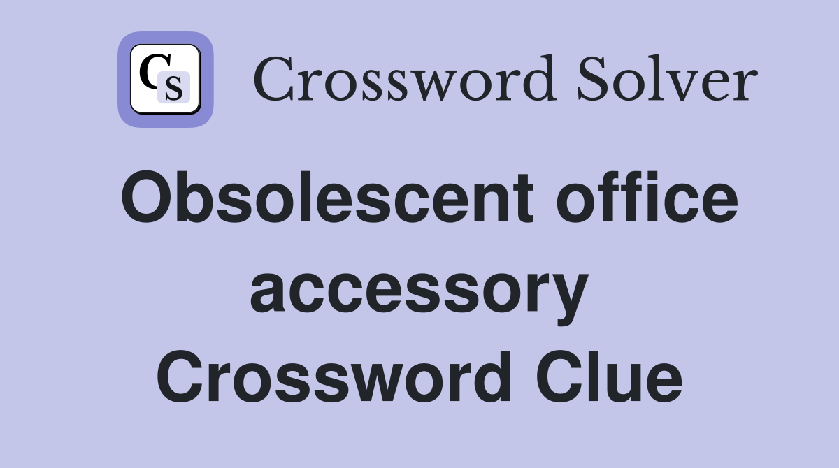 Obsolescent office accessory Crossword Clue