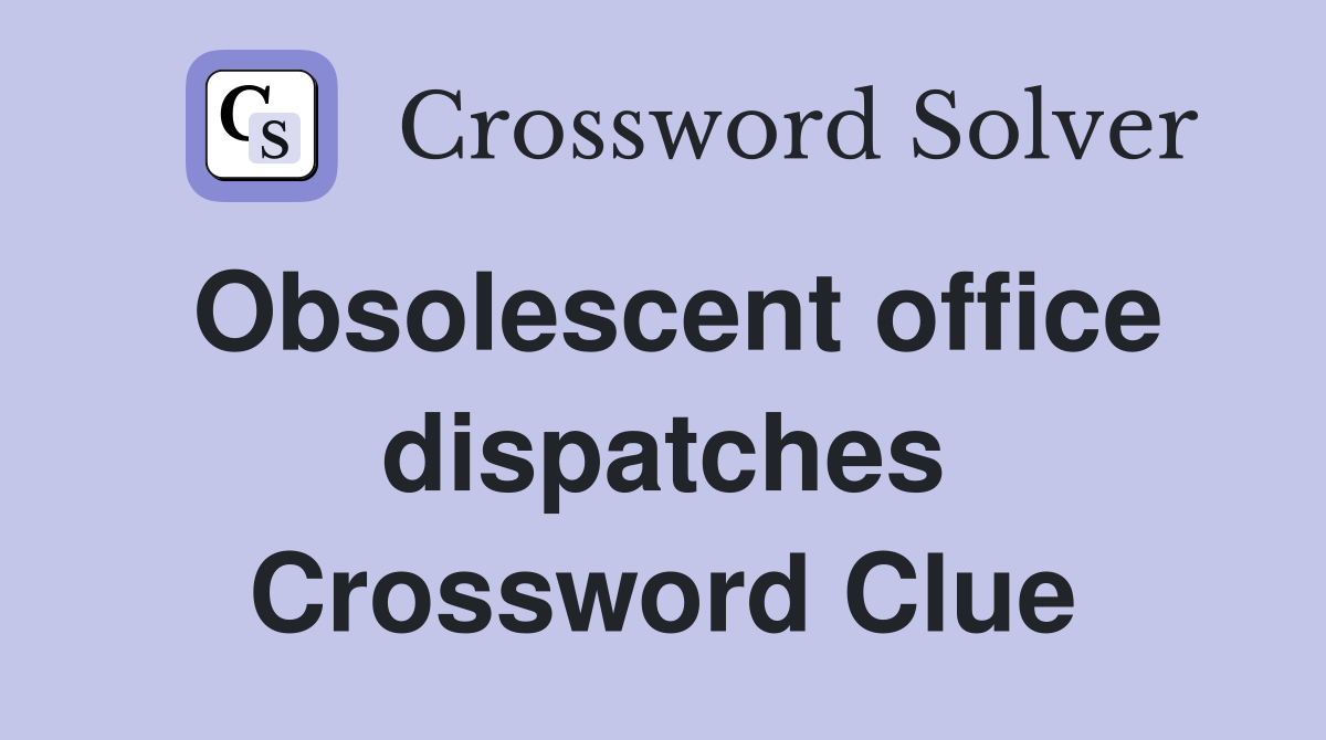 Obsolescent office dispatches Crossword Clue