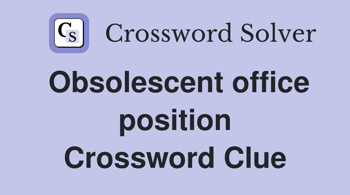 Obsolescent office position Crossword Clue