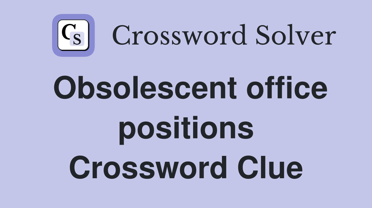 Obsolescent office positions Crossword Clue