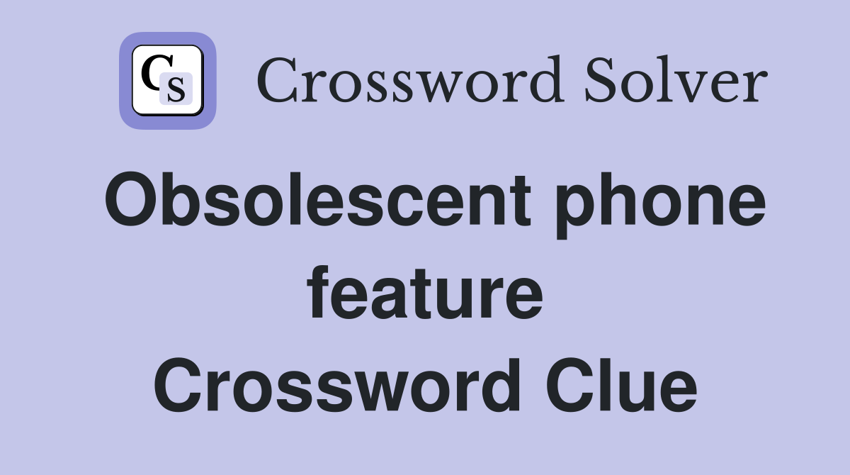 Obsolescent phone feature Crossword Clue