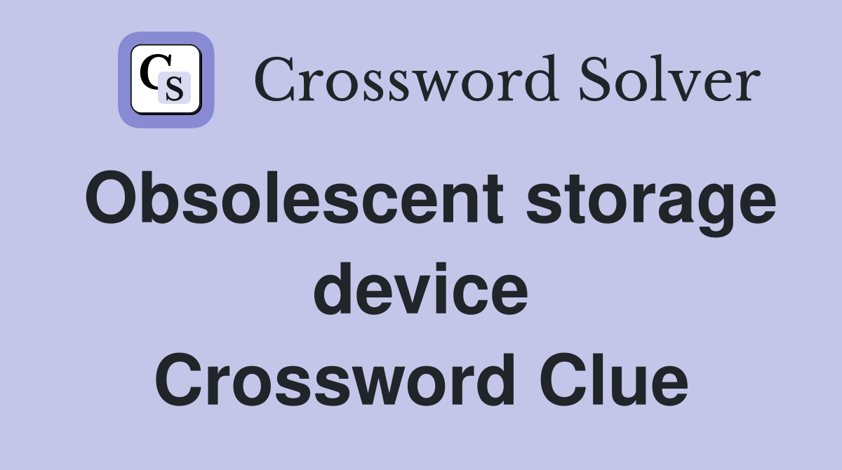 Obsolescent storage device Crossword Clue