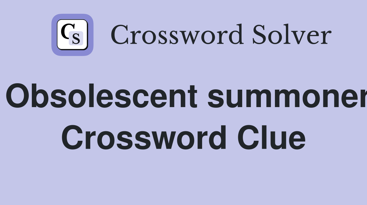 Obsolescent summoner Crossword Clue