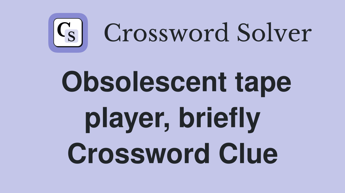 Obsolescent tape player, briefly Crossword Clue