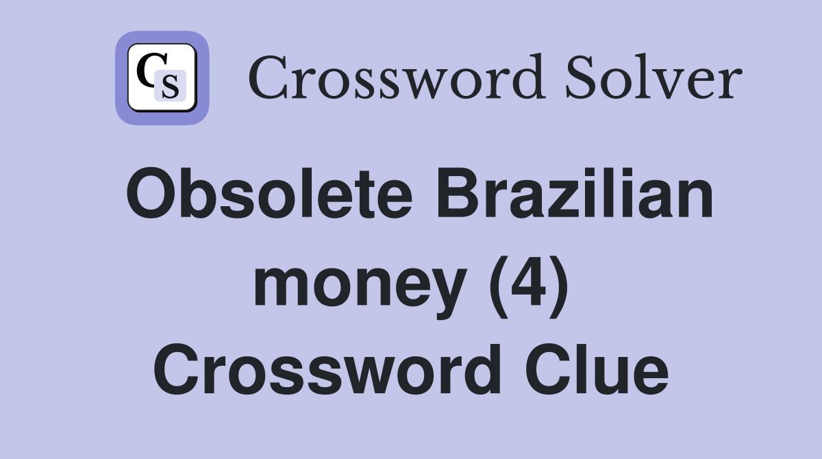 Obsolete Brazilian money (4) Crossword Clue