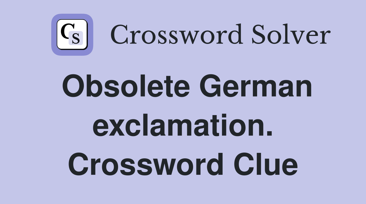 Obsolete German exclamation. Crossword Clue