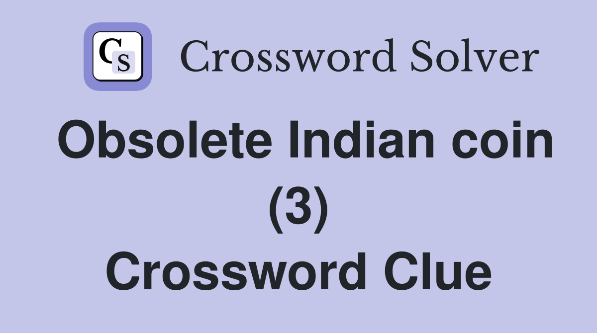 Obsolete Indian coin (3) Crossword Clue