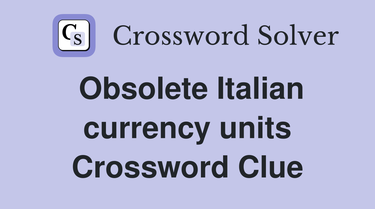 Obsolete Italian currency units Crossword Clue