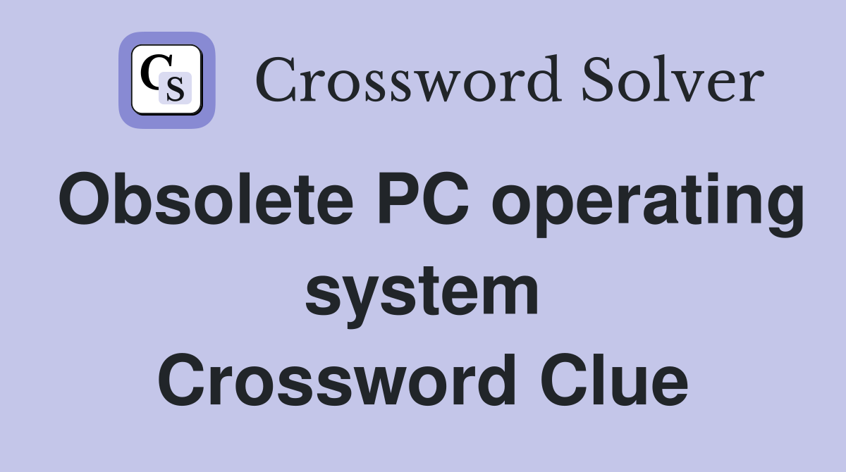 Obsolete PC operating system Crossword Clue