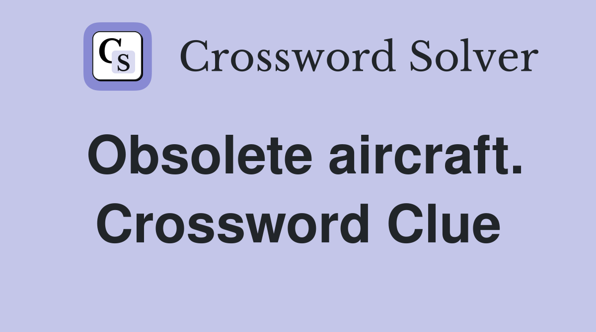 Obsolete aircraft. Crossword Clue