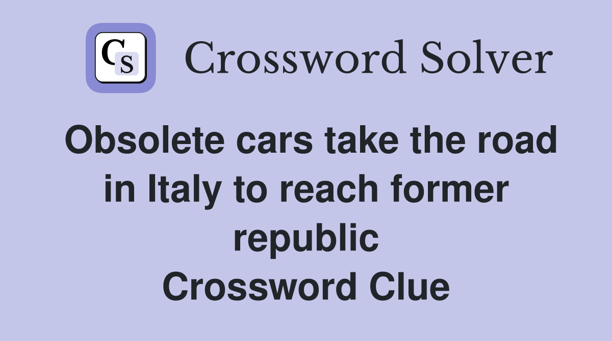 Obsolete cars take the road in Italy to reach former republic Crossword Clue