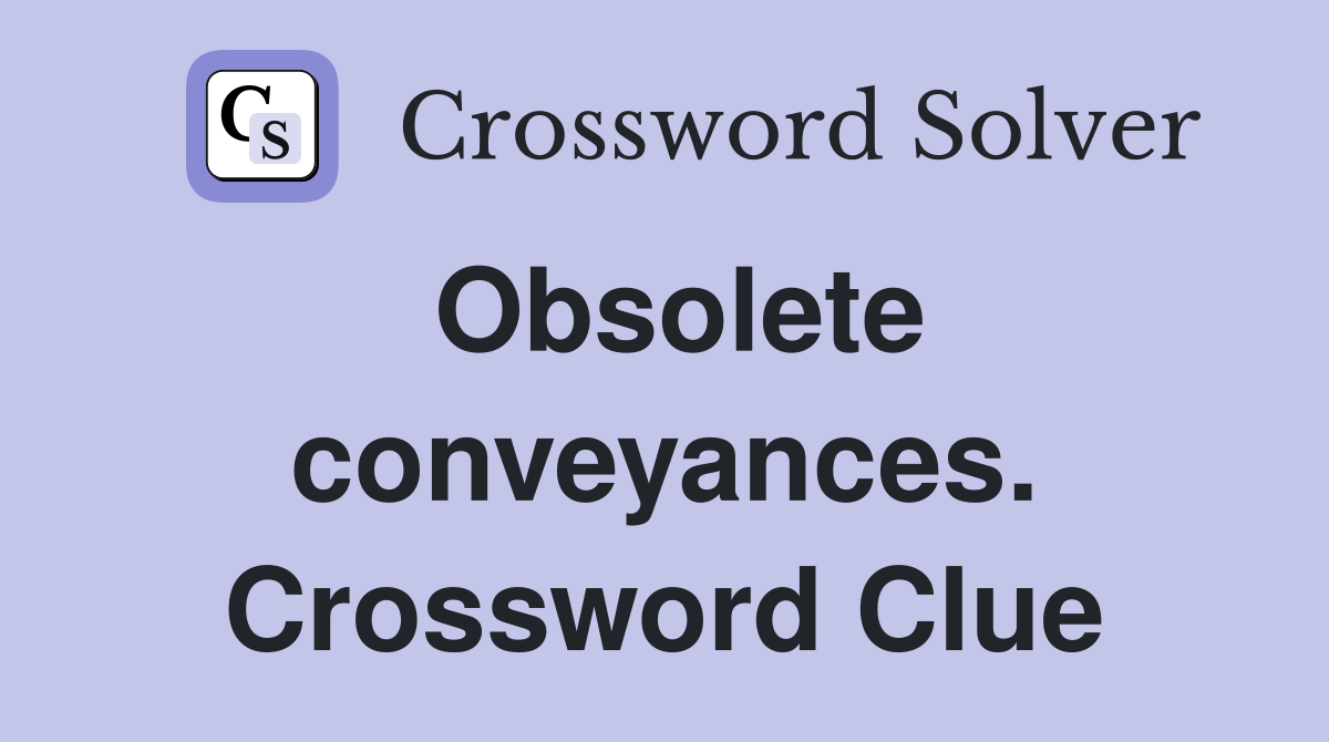 Obsolete conveyances. Crossword Clue