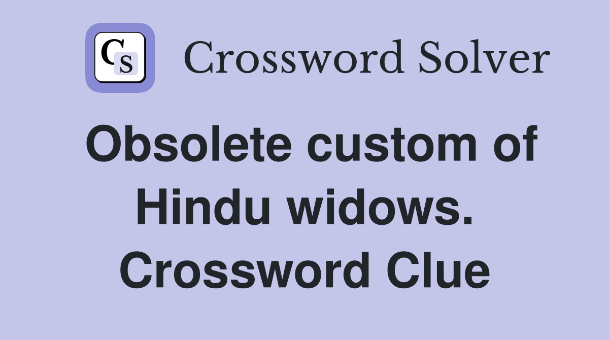 Obsolete custom of Hindu widows. Crossword Clue