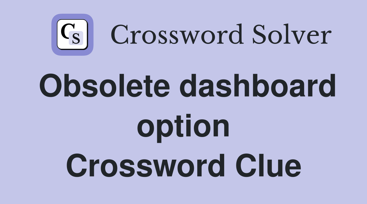Obsolete dashboard option Crossword Clue