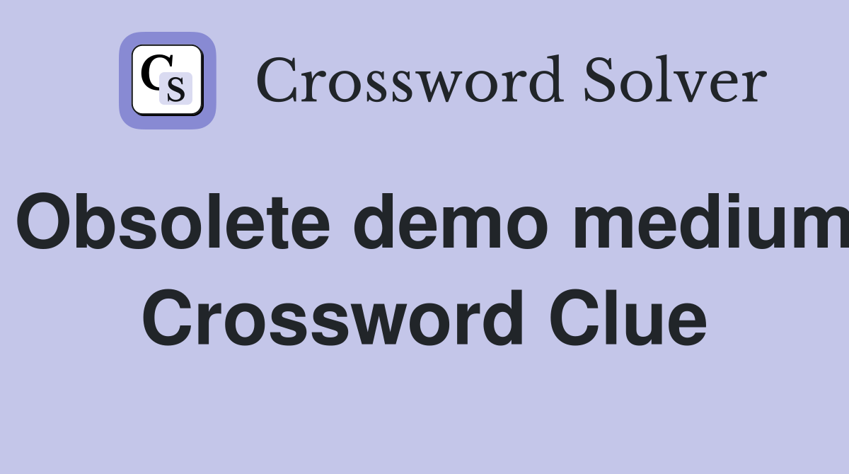 Obsolete demo medium Crossword Clue