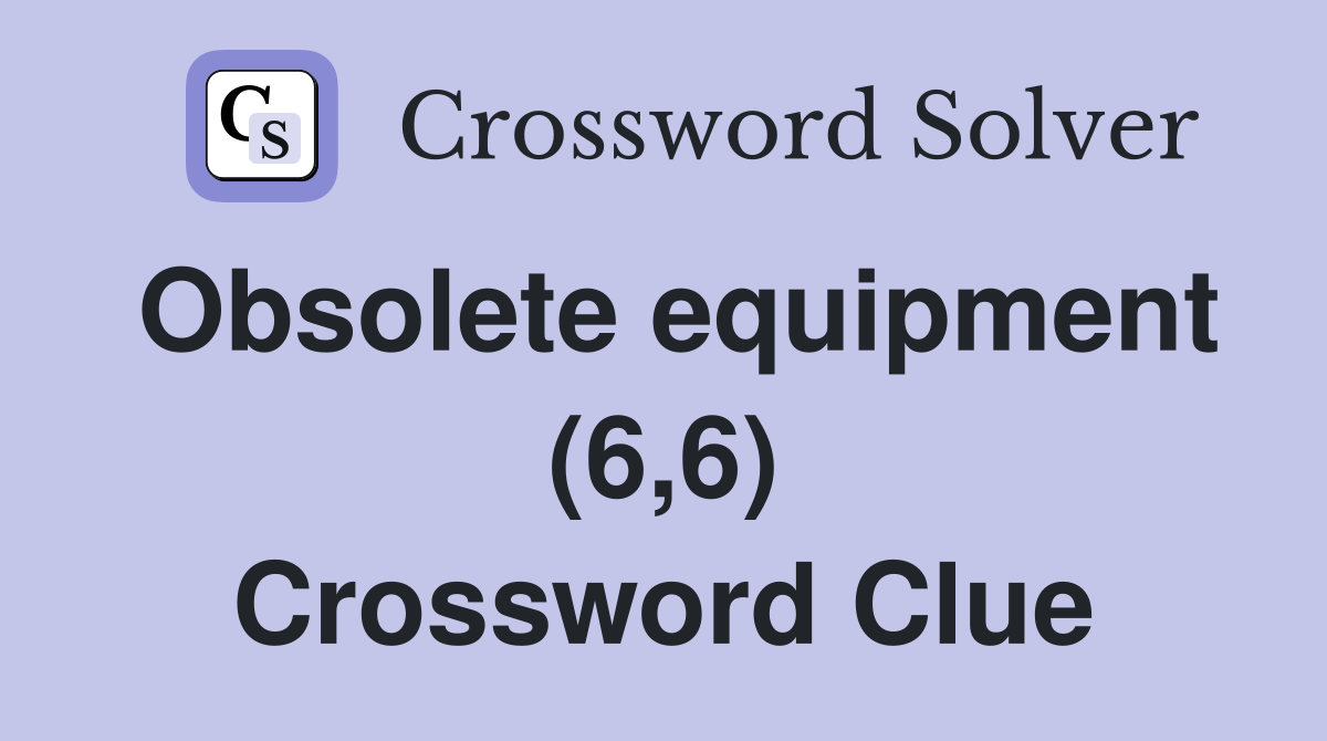 Obsolete equipment (6,6) Crossword Clue