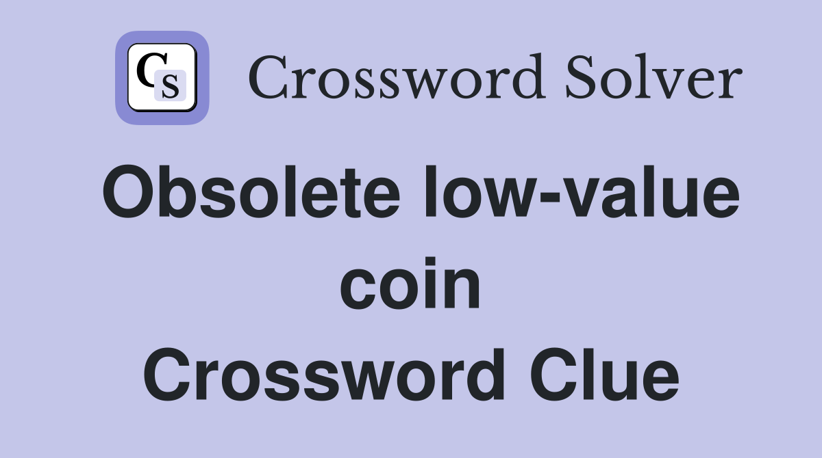 Obsolete low-value coin Crossword Clue