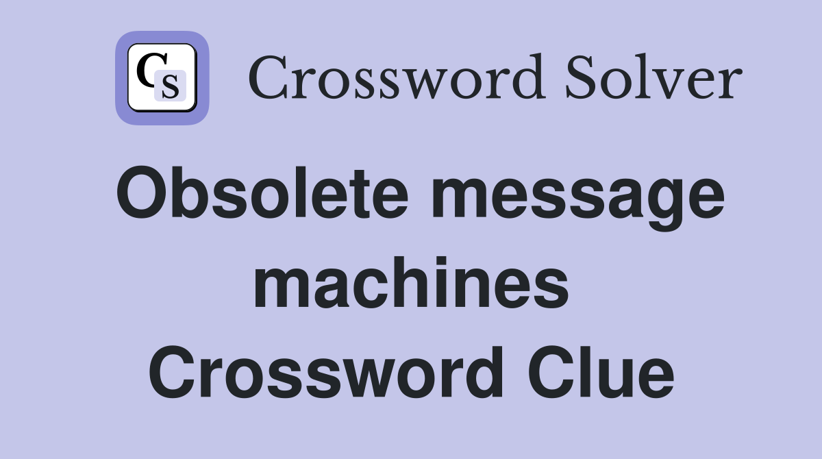 Obsolete message machines Crossword Clue